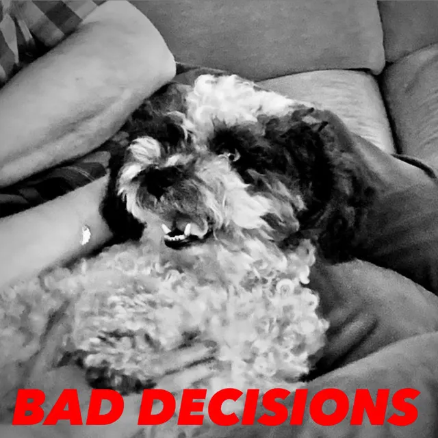 BAD DECISIONS