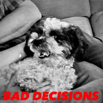 BAD DECISIONS by Little Cliff