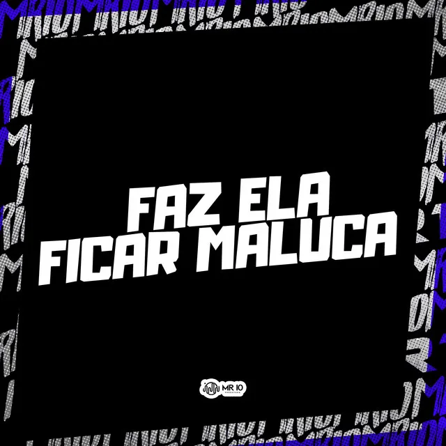 Faz Ela Ficar Maluca