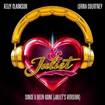 Since U Been Gone (Juliet’s Version) by Lorna Courtney