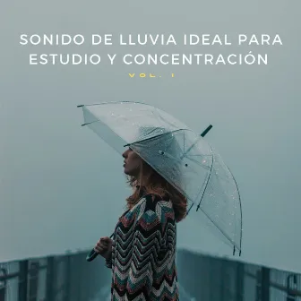 Sonido De Lluvia Ideal Para Estudio Y Concentración Vol. 1 by Música pura de estudio