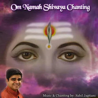 Om Namah Shivaya Chanting by Sahil Jagtiani