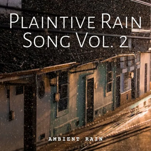 Ambient Rain: Plaintive Rain Song Vol. 2