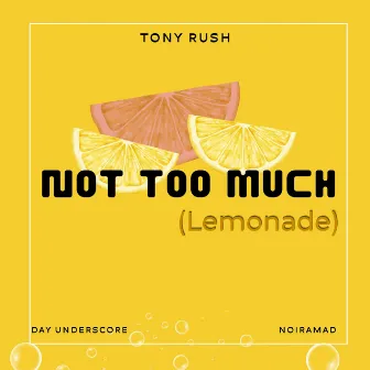 Not Too Much (Lemonade) by Tony Rush