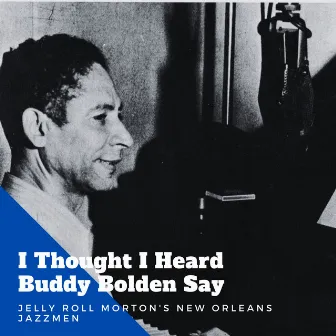 I Thought I Heard Buddy Bolden Say by Jelly Roll Morton's New Orleans Jazzmen