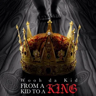 From Kid To A King by Wooh Da Kid