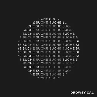 Suche by DROWSY CAL