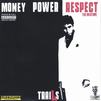 MONEY POWER RESPECT: The Mixtape by Trails