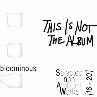 Selected non Ambient Works 16-20 by bloominous