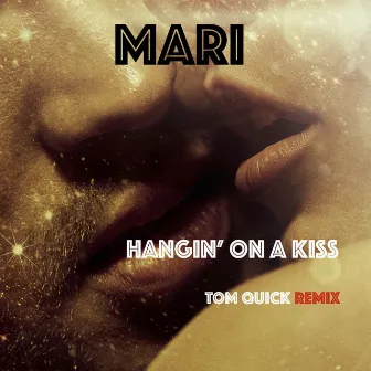 Hangin' On A Kiss (Tom Quick Remix) by Mari Conti