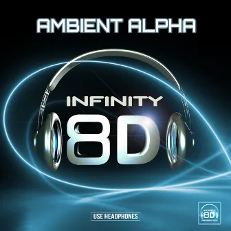 Infinity 8D - Ambient Alpha by Infinity 8D