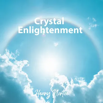 Crystal Enlightenment: Celestial Journey by Henry Northe