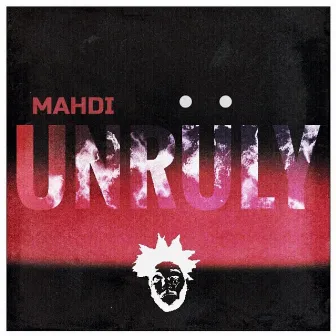 Unruly by Mahdi