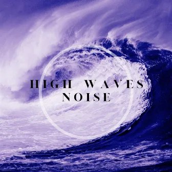 High Waves Noise by Epic Sleep