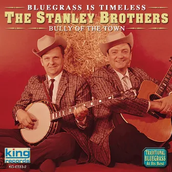 Bluegrass Is Timeless - Bully of the Town by The Stanley Brothers