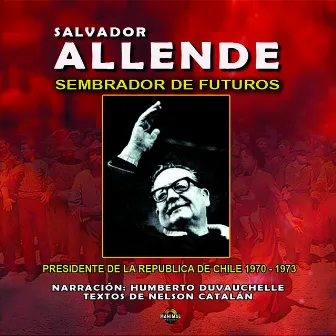 Salvador Allende - Sembrador de Futuros by Salvador Allende