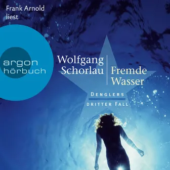 Fremde Wasser - Denglers dritter Fall [Dengler ermittelt, Band 3 (Ungekürzte Lesung)] by Wolfgang Schorlau