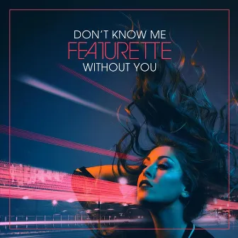 Don't Know Me Without You by Featurette