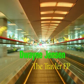 The Travler EP by Dwayne Jensen