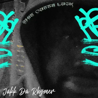 Shit Outta Luck by Jakk Da Rhymer