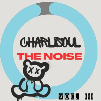 THE NOISE VOL. III by CharliSouL