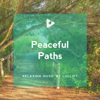 Peaceful Paths by Relaxing Music by Lullify