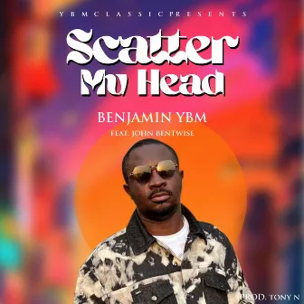 Scatter My Head by Benjamin Ybm