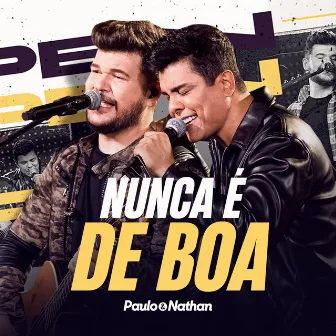 Nunca É de Boa (Ao Vivo) by Paulo e Nathan