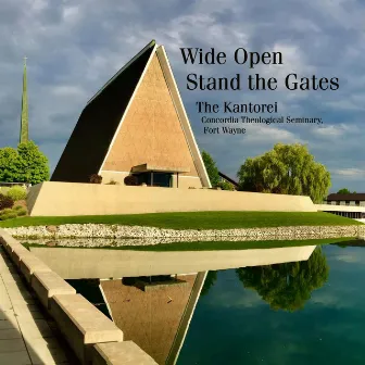 Wide Open Stand the Gates by The Kantorei of Concordia Theological Seminary, Fort Wayne