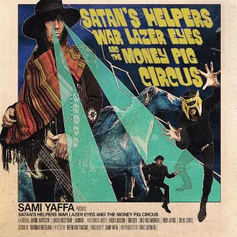 Satans Helpers, Warlazer Eyes & The Money Pig Circus by Sami Yaffa