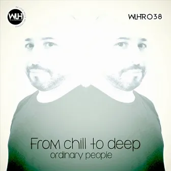 From Chill to Deep by Ordinary People