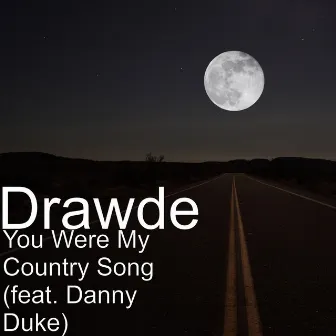 You Were My Country Song (feat. Danny Duke) by Drawde