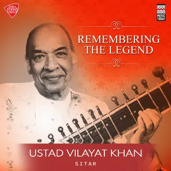 Remembering the Legend - Ustad Vilayat Khan by Vilayat Khan