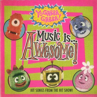 Yo Gabba Gabba! Music Is Awesome! by Yo Gabba Gabba