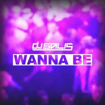 Wanna Be by DJ SALIS