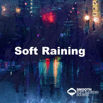 Soft Raining by Smooth Soft Raining Sounds