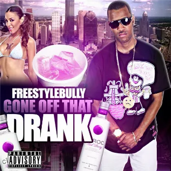 Gone Off That Drank by Freestyle Bully