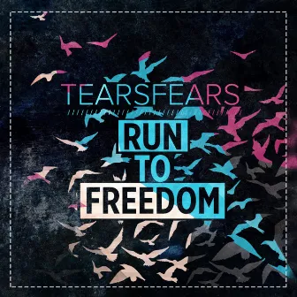 Run To Freedom by TearsFears