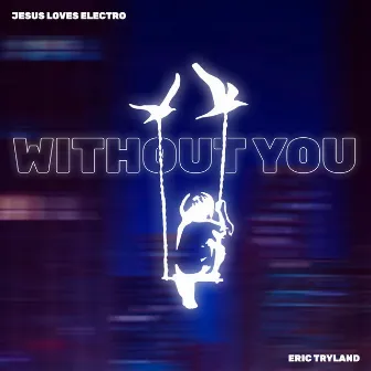 Without You by Jesus Loves Electro