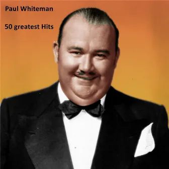 50 Greatest Hits by Paul Whiteman