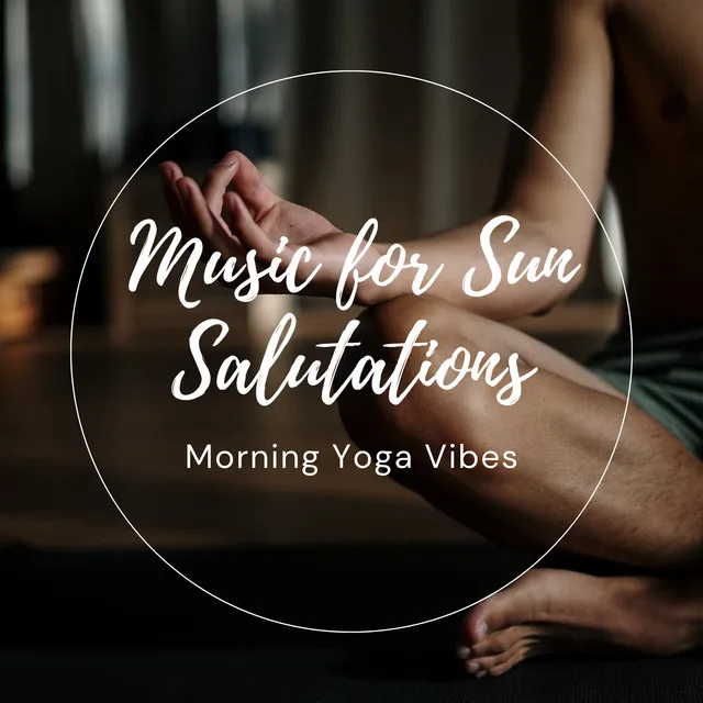 Music for Sun Salutations: Morning Yoga Vibes