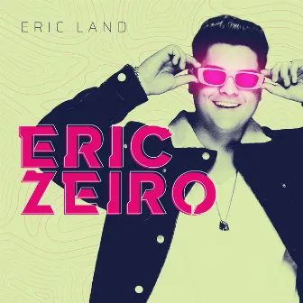 ERICZEIRO by Eric Land