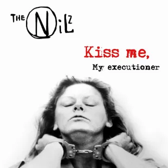 Kiss Me, My Executioner by The Nilz