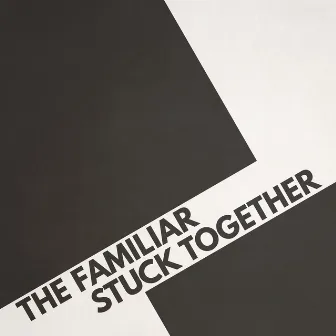 Stuck Together by The Familiar