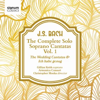 J. S. Bach: The Complete Solo Soprano Cantatas, Vol. 1 by Gillian Keith