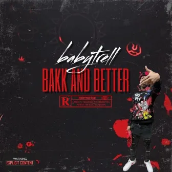 Bakk and better by BabyTrell