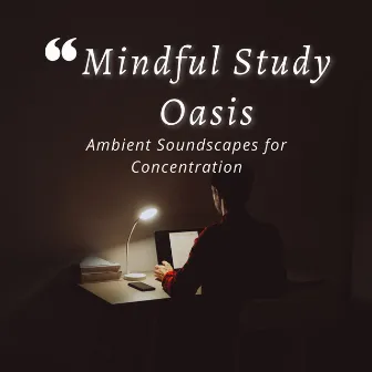 Mindful Study Oasis: Ambient Soundscapes for Concentration by arimindful