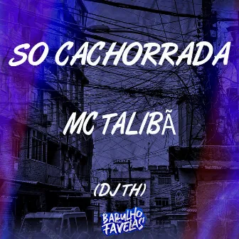 Só Cachorrada by mc talibã