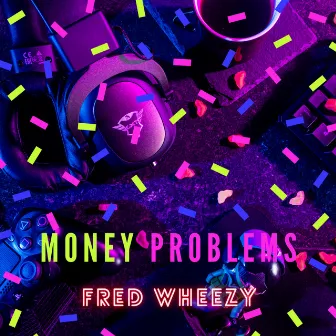 Money Problems by Fred Wheezy