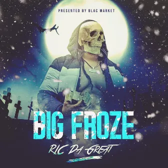 BIG FROZE by RIC Da Great